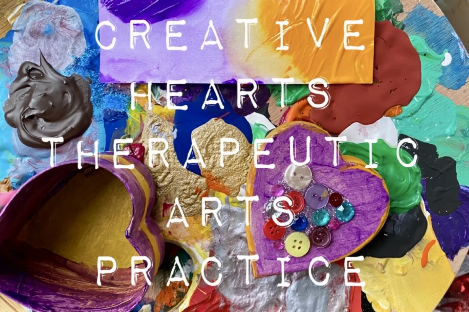 Creative Hearts Therapeutic Arts Practice name over a colourful collage of painted hearts, buttons and art materials